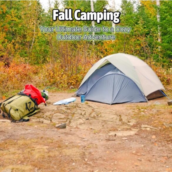 Fall Camping: Your Ultimate Guide to a Cozy Outdoor Adventure