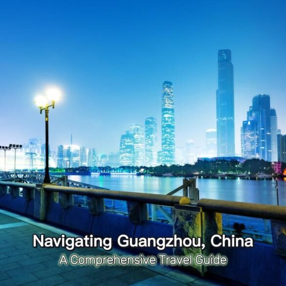 Navigating Guangzhou, China: A Comprehensive Travel Guide