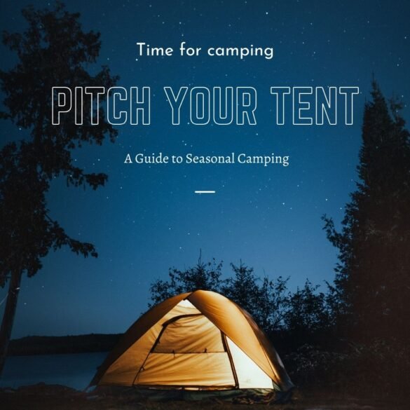 The Perfect Time to Pitch Your Tent: A Guide to Seasonal Camping